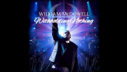 NEW William McDowell Withholding Nothing-Virtual Rehearsal