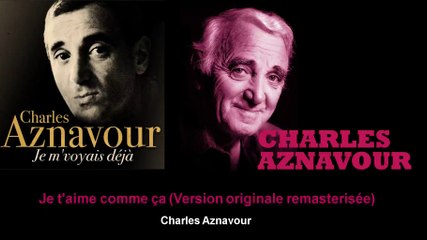 Charles Aznavour - Je t'aime comme ça