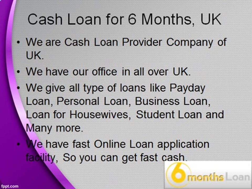 Get Cash Loan for   6 Months in UK
