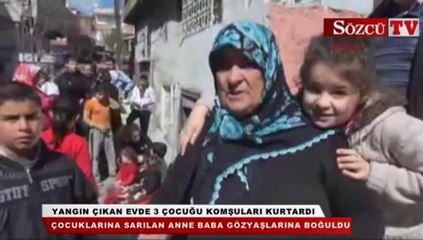 Yangın çıkan evde 3 çocuğu komşular kurtardı