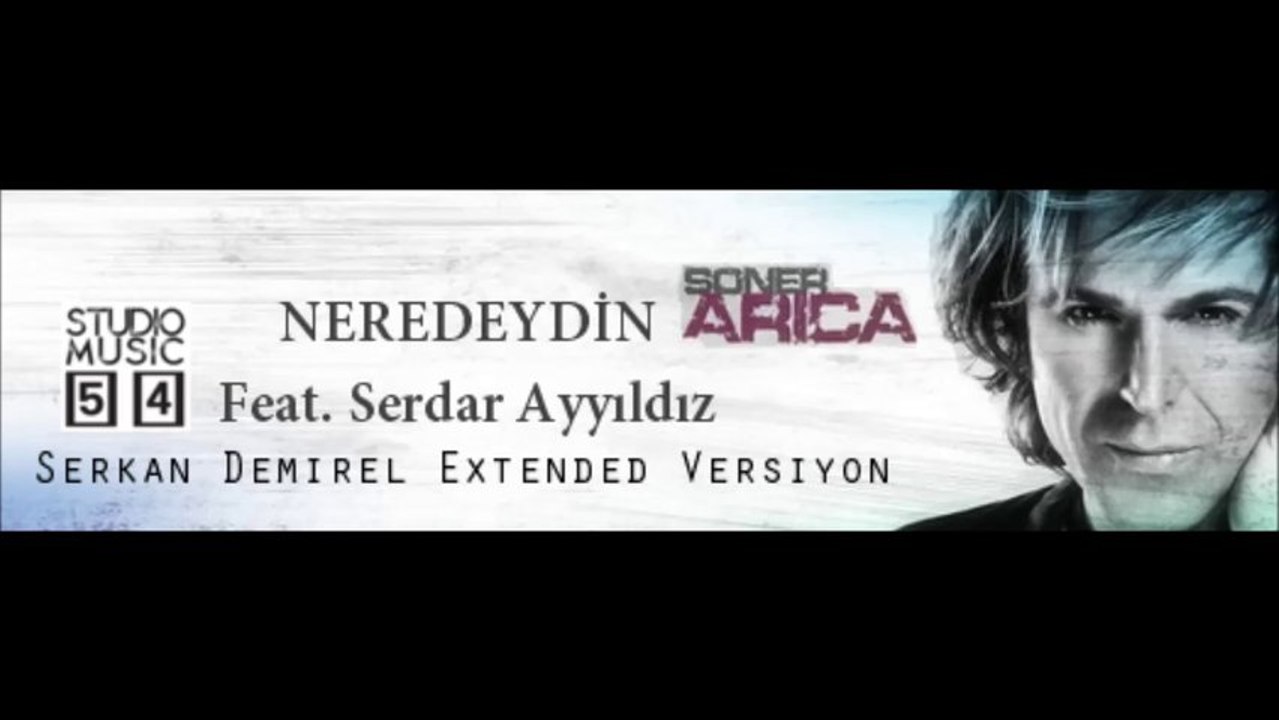 Soner Arıca feat. Serdar Ayyıldız  - Neredeydin (Serkan Demirel Extended Versiyon)
