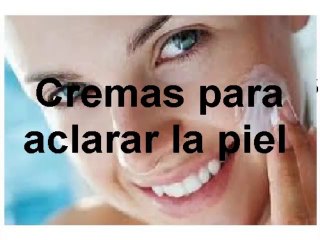 CREMAS PARA ACLARAR LA PIEL