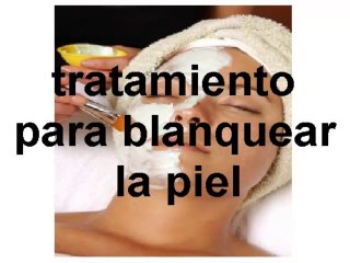TRATAMIENTO PARA BLANQUEAR LA PIEL
