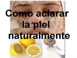 COMO ACLARAR LA PIEL NATURALMENTE