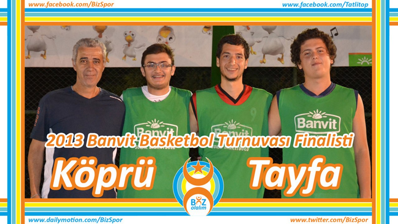 2013 BANVİT TURNUVASI FİNALİSTİ "KÖPRÜ TAYFA"