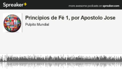 Principios de Fé 1, por Apostolo Jose (made with Spreaker)