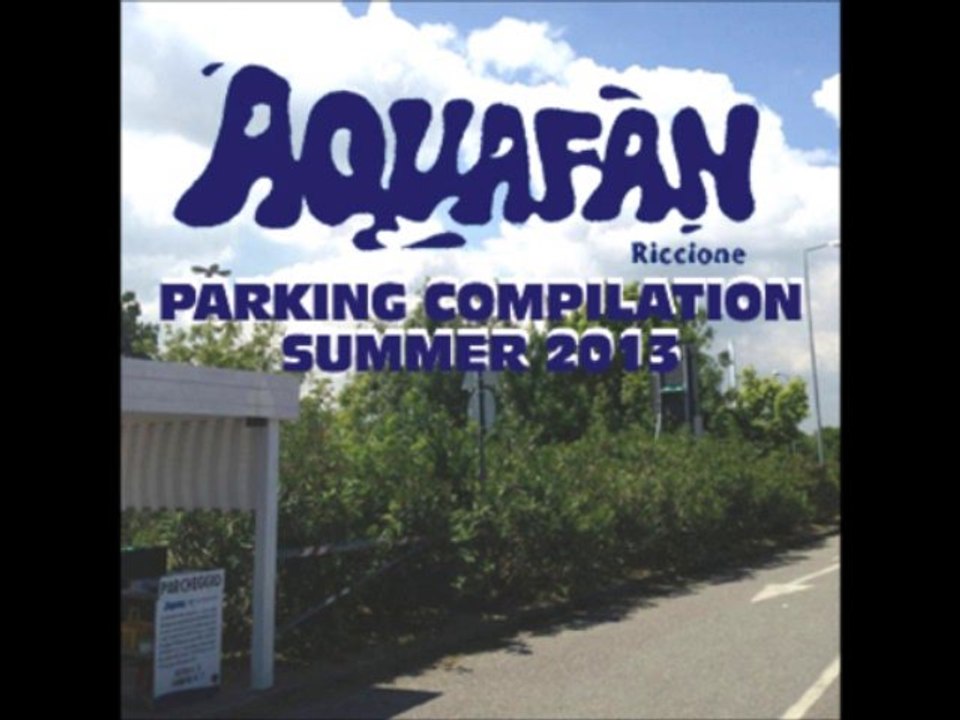 AQUAFAN PARKING SUMMER COMPILATION 2013 - MIXED BY ALAN
