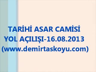 TARİHİ ASAR CAMİSİ YOL AÇILIŞI-16.08.2013 (www.demirtaskoyu.com)