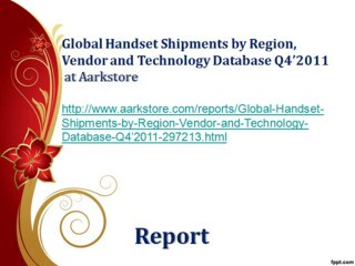 Global Handset Shipments by Region, Vendor and Technology Database Q4’2011