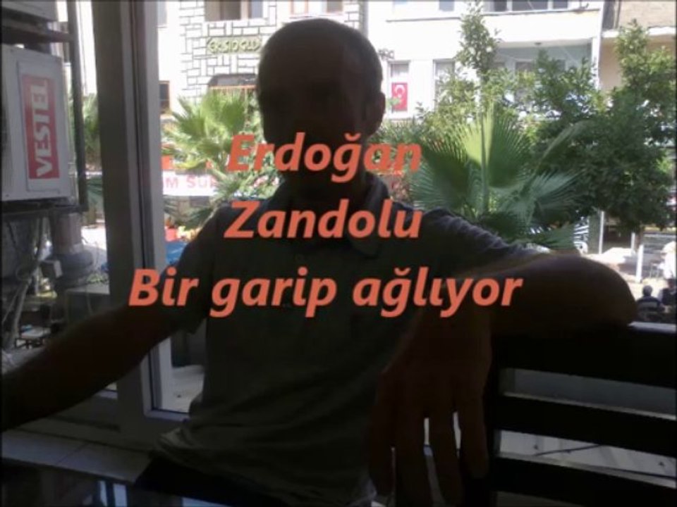 Erdoğan Zandolu Bir garip ağlıyor