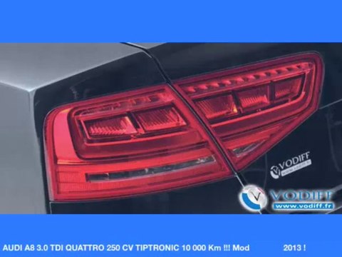 VODIFF : AUDI OCCASION ALSACE : AUDI A8 3.0 TDI QUATTRO 250 CV TIPTRONIC 10 000 Km !!! Mod 2013 !
