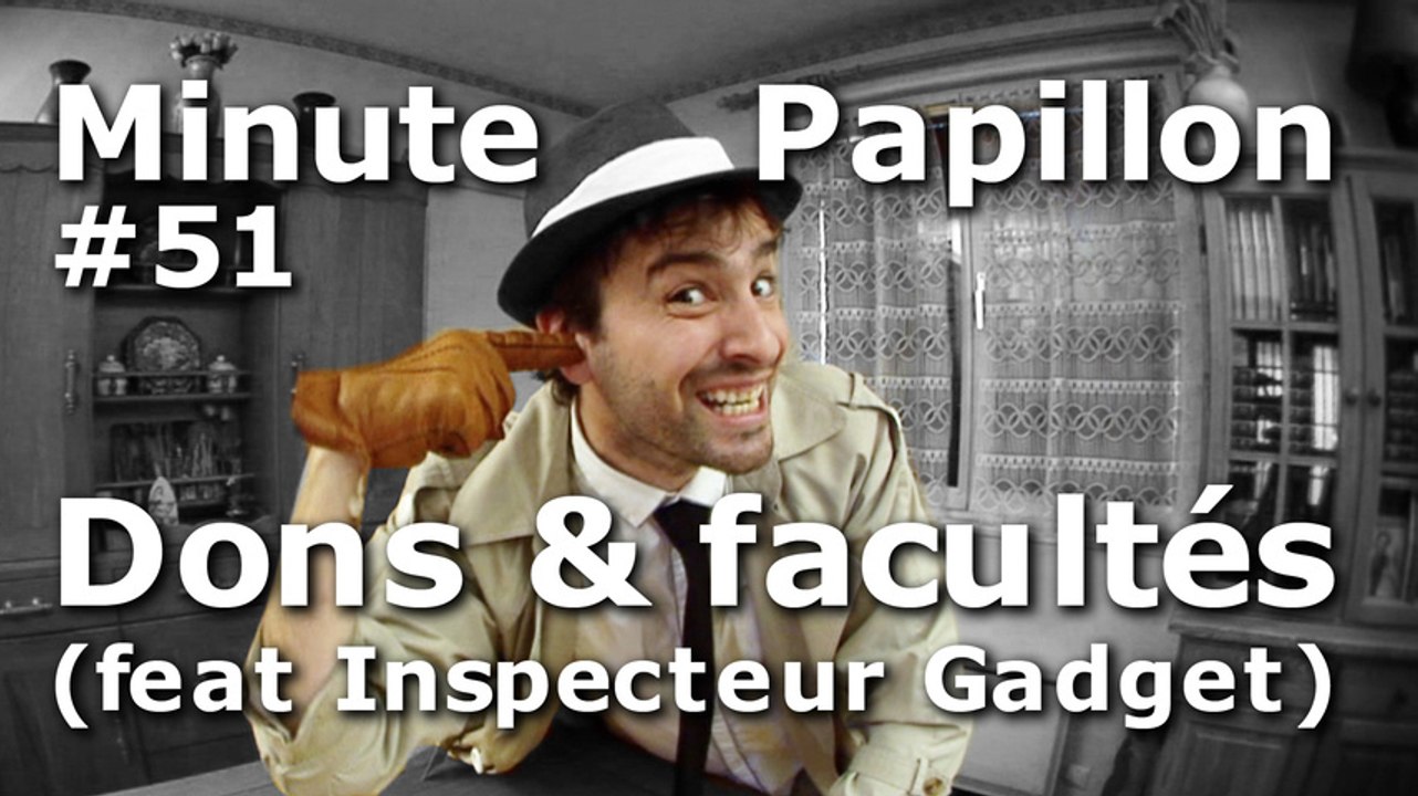 Minute Papillon #51 Dons et Facultés (feat Inspecteur Gadget)