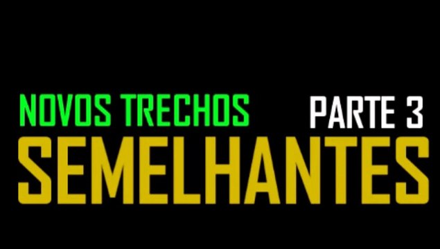 Novos Trechos Semelhantes - Parte 3