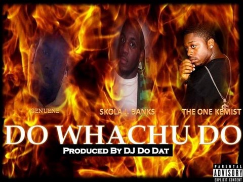 Genuene featuring Skola J. Banks & The One Kemist - DO WHACHU DO (Prod. by DJ DO DAT)