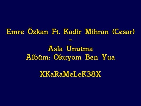 Emre Özkan Ft. Kadir Mihran - Asla Unutma