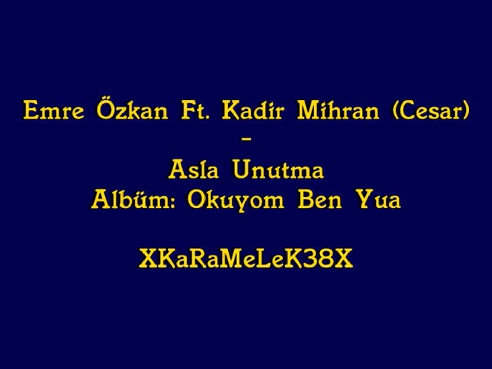 Emre Özkan Ft. Kadir Mihran - Asla Unutma