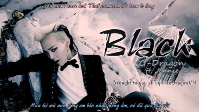 [HDVN][Engsub+Vietsub] BLACK @ G-Dragon ft. Jennie Kim {2nd album Coup D'etat}