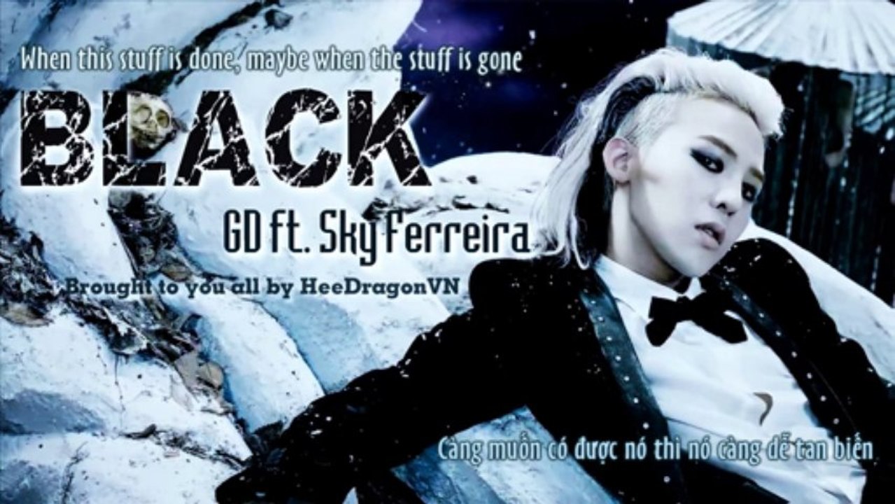 [HDVN][Engsub+Vietsub] BLACK @ G-Dragon ft. Sky Ferreira {2nd album Coup D'etat}