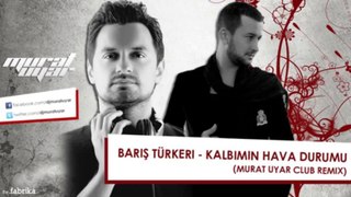 Barış Türkeri - Kalbimin Hava Durumu - ( Murat Uyar Club Offical Ablum Remix ) 2013 Yeni ! -