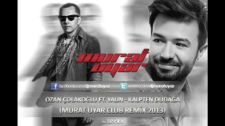 Ozan Çolakoğlu ft. Yalın - Kalpten Dudağa ( Murat Uyar Club Remix 2013) -