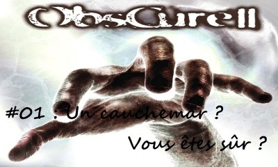 ObsCure II [01]  -Un cauchemar ? Vous êtes sûr ?-