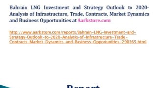 Bahrain LNG Investment and Strategy Outlook to 2020- Analysis of Infrastructure, Trade, Contracts, Market Dynamics and Business Opportunities