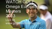 Catch Live Actions 2013 Golf Omega European Masters Sep 5 - Sep 8