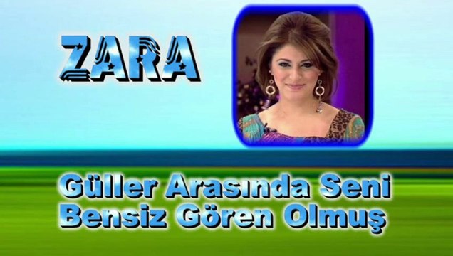 Zara ♪♪♪ Güller Arasında Seni Bensiz Gören Olmuş