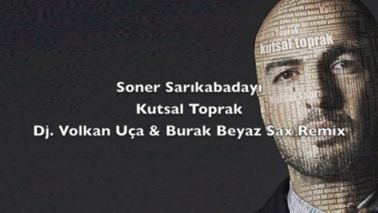 Soner Sarıkabadayı - Kutsal Toprak - Dj. Volkan Uça & Burak Beyaz Sax Remix