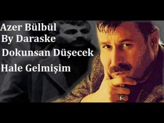 Azer Bülbül Dokunsan Düşecek Hale Gelmişim By Daraske