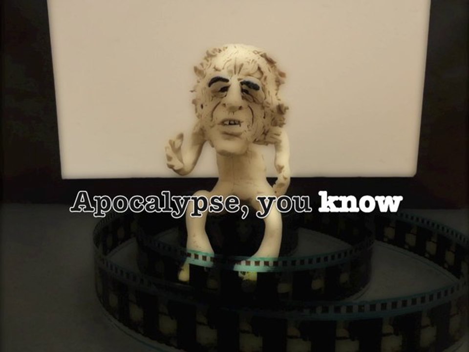Apocalypse, you know