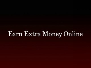The Easiest Way To Earn Online. Earn Extra Money Online