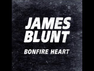 James Blunt - Bonfire Heart