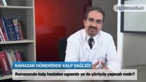 Ramazanda kalp hastaları egzersiz ya da yürüyüş yapmalı mı