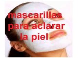 Mascarilla para aclarar la piel