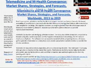 Telemedicine and M-Health Convergence Market: Shares, Strategies, and Forecasts, Worldwide, 2013 to 2019