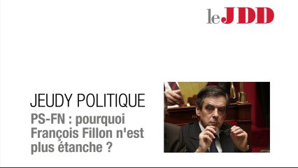 Jeudy Politique : FN-PS, Pourquoi Fillon n'est pas étanche