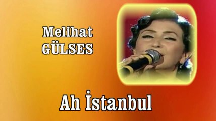 Melihat Gülses  ♪♪♪ Ah Istanbul