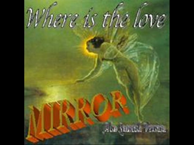 Mirror - Where Is The Love (Original Version)