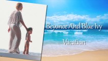 Beyonce And Blue Ivy Vacation NEW - Beyonce And Blue Ivy Moments - Blue Ivy Carter