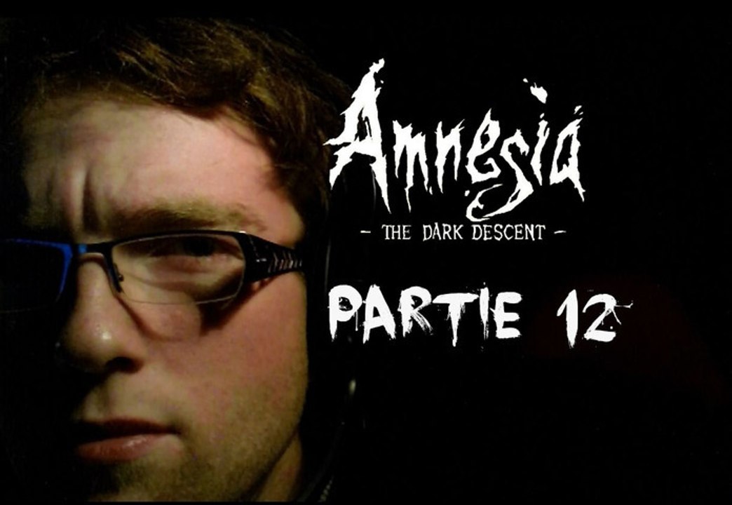 [Périple Découverte] Amnesia The Dark Descent - 12