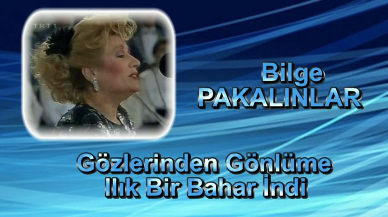 Bilge Pakalınlar ♪♪♪ Gözlerinden Gönlüme IIik Bir Bahar İndi
