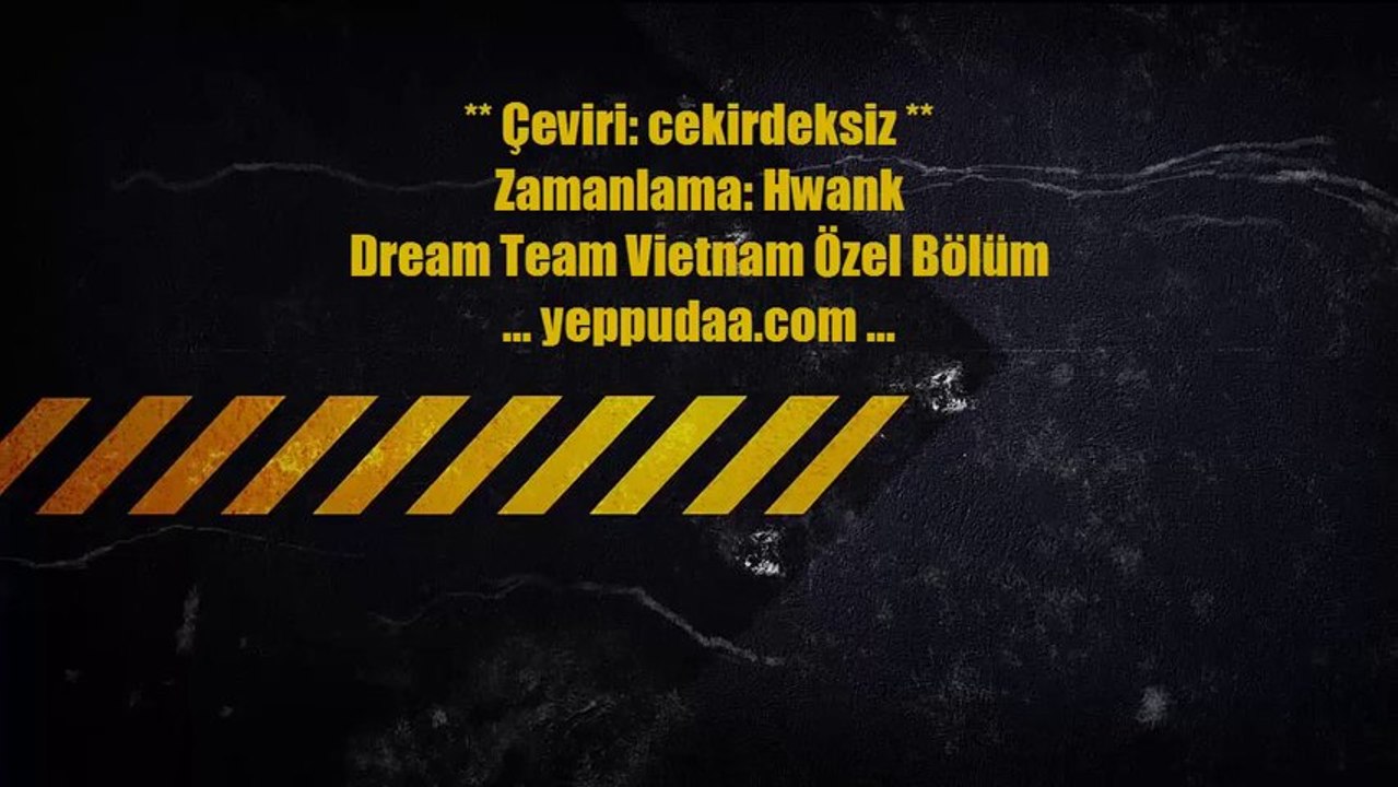Let's Go! Dream Team Vietnam Özel Bölümü 1. Bölüm 1. Part  Türkçe Altyazılı. Hwank