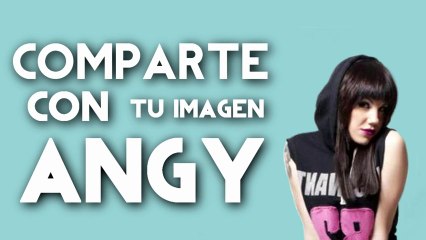 Comparte tus Imágenes con Angy Fernández en AngyOnline