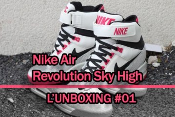 L'unboxing #01  Nike Air Révolution Sky High