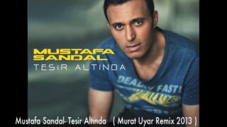 Mustafa Sandal- Tesir Altında ( Murat Uyar Club Remix 2013 ) Yeni Single
