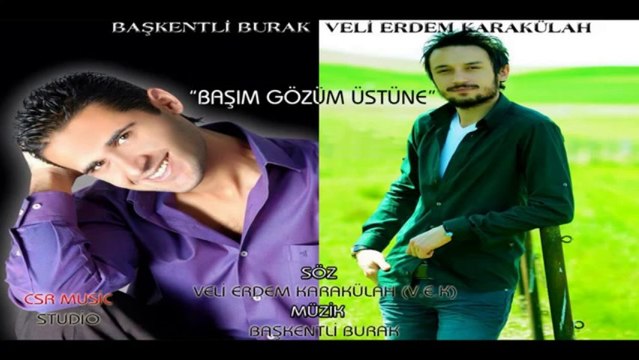 ▶ BAŞKENTLİ BURAK & VELİ ERDEM KARAKÜLAH - BAŞIM GÖZÜM ÜSTÜNE - 2013
