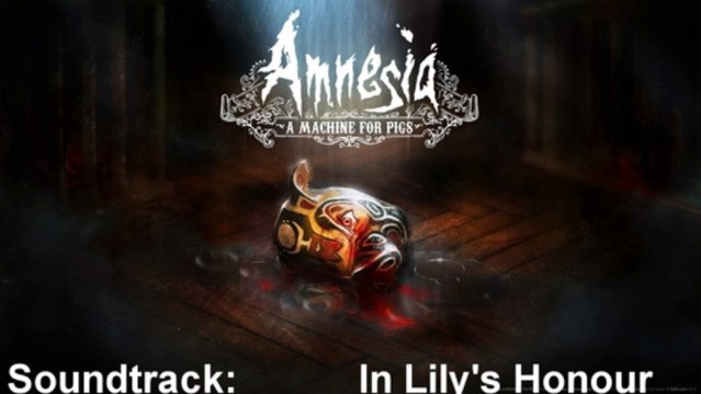 Amnesia A Machine For Pigs Soundtrack 07 In Lily's Honour