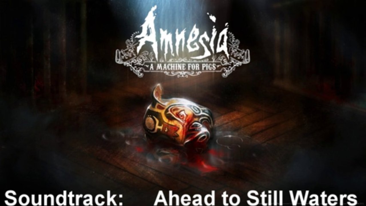 Amnesia A Machine For Pigs Soundtrack 13 Ahead to Still Waters