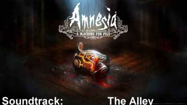 Amnesia A Machine For Pigs Soundtrack 25 The Alley
